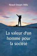 La valeur d'un homme pour la socit tudes sur la culture personnelle et le caractre