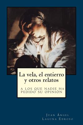 La vela, el entierro y otros relatos a los que nadie ha pedido su opini?n - Ediciones, Gorgona Pulp, and Laguna Edroso, Juan Angel