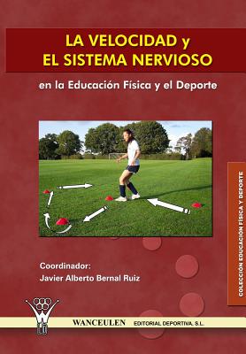 La Velocidad y El Sistema Nervioso En La Educacion Fisica y El DePorte - Bernal Ruiz, Javier Alberto, and Pineiro Mosquera, Rebeca