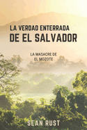 La Verdad Enterrada de El Salvador: La Masacre de El Mozote