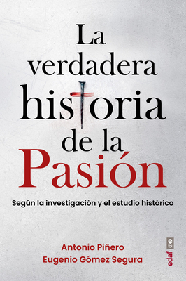 La Verdadera Historia de la Pasion - Pinero, Antonio, and Gomez Segura, Eugenio