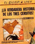 La Verdadera Historia de Los Tres Cerditos! - Scieszka, Jon, and Lobo, S, and Wolf, A