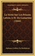 La Verite Sur Les Prisons Lettres A M. de Lamartine (1844)