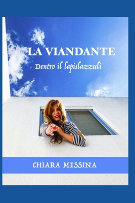 La Viandante: dentro il lapislazzuli - D'Amato, Giuseppina (Editor), and Messina, Chiara