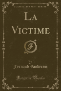 La Victime (Classic Reprint)