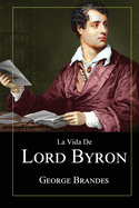 La Vida de Lord Byron: Grandes Biografas en Espaol