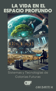 La vida en el Espacio Profundo: Sistemas y Tecnolog?as de Colonias Futuras