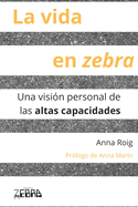 La vida en zebra: Una visi?n personal de las altas capacidades