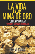La Vida es una Mina de Oro: Puedes Cavarla? Edicin del Vigsimo Aniversario (Spanish Edition)