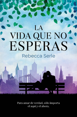 La Vida Que No Esperas / In Five Years - Serle, Rebecca