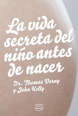 La Vida Secreta del Nino Antes de Nacer - Verny, Thomas, Dr., M.D., and Kelly, John