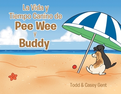 La Vida y Tiempo Canino de Pee Wee y Buddy - Gent, Casey, and Todd