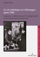 La Vie Artistique En Allemagne Apr?s 1945: Analyses Et R?flexions Sur l'Enseignement Et Ses R?percussions Dans l'Art