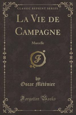 La Vie de Campagne: Marcelle (Classic Reprint) - Metenier, Oscar