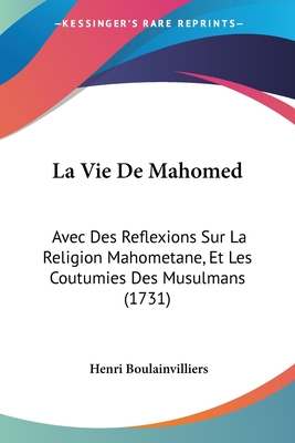 La Vie De Mahomed: Avec Des Reflexions Sur La Religion Mahometane, Et Les Coutumies Des Musulmans (1731) - Boulainvilliers, Henri