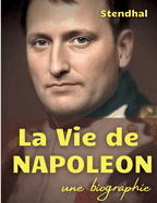 La vie de Napol?on: une biographie de l'Empereur des Fran?ais par Stendhal