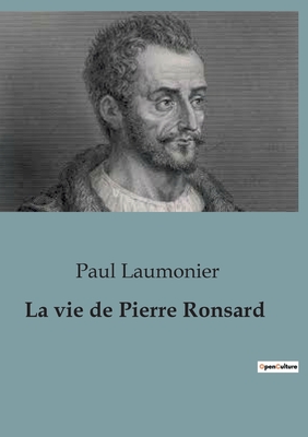 La vie de Pierre Ronsard - Laumonier, Paul