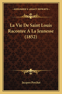 La Vie de Saint Louis Racontee a la Jeunesse (1852)