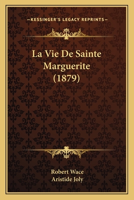 La Vie de Sainte Marguerite (1879) - Wace, Robert, and Joly, Aristide