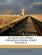 La Vie Et Les Livres: [premire-Sixime Srie] Volume 6