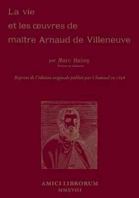 La Vie et les oeuvres de Matre Arnaud de Villeneuve - Haven, Marc