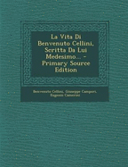 La Vita Di Benvenuto Cellini, Scritta Da Lui Medesimo...