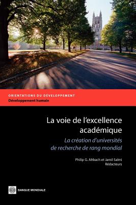 La voie de l'excellence acadmique: La cration d'universits de recherche de rang mondial - Altbach, Philip G. (Editor), and Salmi, Jamil (Editor)