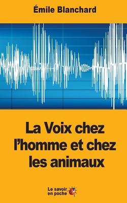 La Voix Chez L'Homme Et Chez Les Animaux - Blanchard, Emile