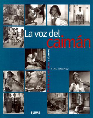 La Voz del Caiman: Palabras y Retratos Cubanos - Navarro, Pepe