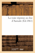 La Vraie R?ponse Au Duc d'Aumale