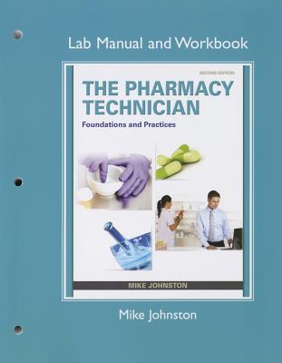 Lab Manual and Workbook for The Pharmacy Technician: Foundations and Practice - Johnston, Mike, and Goeking, Michelle, and Hayter, Michael