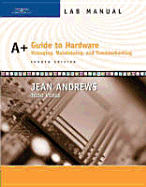 Lab Manual for Andrews A+ Guide to Hardware: Managing, Maintaining and Troubleshooting, 4th - Andrews, Jean, and Verge, Todd