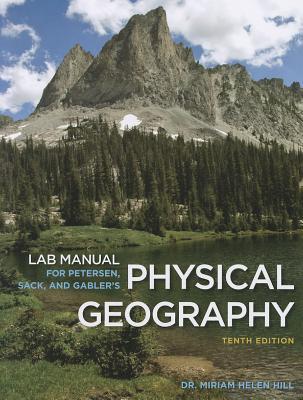 Lab Manual for Petersen/Sack/Gabler's Physical Geography, 10th - Gabler, Robert E., and Petersen, James F., and Sack, Dorothy