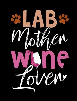 Lab Mother Wine Lover: Funny Quotes and Pun Themed College Ruled Composition Notebook - Notebooks, Punny