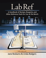 Lab Ref, Volume 1 a Handbook of Recipes, Reagents, and Other Reference Tools for Use at the Bench