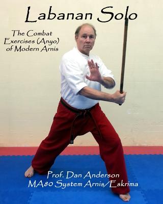 Labanan Solo: The Combat Exercises (Anyo) of Modern Arnis - Anderson, Dan, Dr.