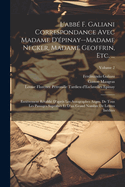 L'Abb? F. Galiani Correspondance Avec Madame d'?pinay--Madame Necker, Madame Geoffrin, Etc. ...: Enti?rement R?tabli? d'Apr?s Les Autographes Augm. de Tous Les Passages Suprim?s Et d'Un Grand Nombre de Lettres In?dites; Volume 2