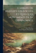 L'Abbaye de Beavliev-Les-Loches Et Quelques Monuments de Sa Dependance
