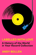 Labelled with Love: A History of the World in Your Record Collection