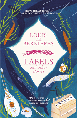 Labels and Other Stories - de Bernieres, Louis