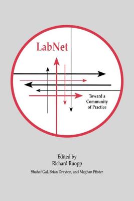 Labnet: Toward A Community of Practice - Ruopp, Richard (Editor), and Gal, Shahaf (Editor), and Drayton, Brian (Editor)