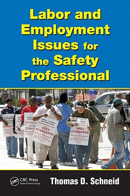 Labor and Employment Issues for the Safety Professional - Schneid, Thomas D, J.D., PH.D.