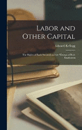 Labor and Other Capital: The Rights of Each Secured and the Wrongs of Both Eradicated