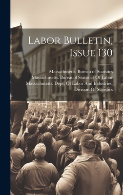 Labor Bulletin, Issue 130 - Massachusetts Bureau of Statistics (Creator), and Massachusetts Dept of Labor and Ind (Creator), and Massachusetts Bureauof...
