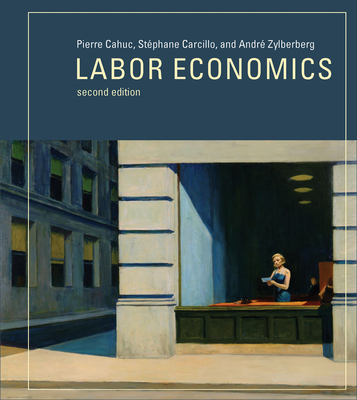 Labor Economics, Second Edition - Cahuc, Pierre, and Carcillo, Stephane, and Zylberberg, Andre