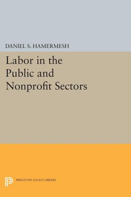 Labor in the Public and Nonprofit Sectors - Hamermesh, Daniel S. (Editor)