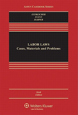 Labor Law: Cases, Materials, and Problems, Sixth Edition - Harper, Michael C, and Estreicher, Samuel, and Flynn, Joan