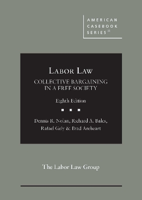 Labor Law: Collective Bargaining in a Free Society - Nolan, Dennis R., and Bales, Richard A., and Gely, Rafael