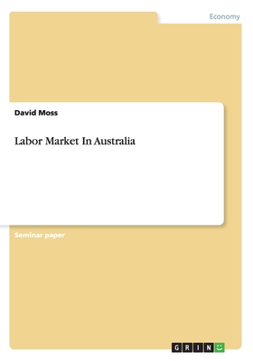 Labor Market In Australia - Moss, David