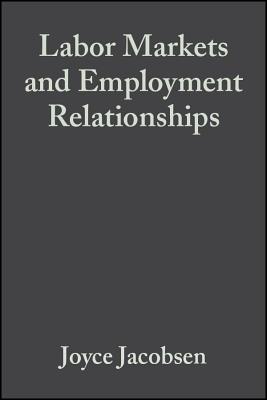 Labor Markets and Employment Relationships: A Comprehensive Approach - Jacobsen, Joyce, and Skillman, Gilbert